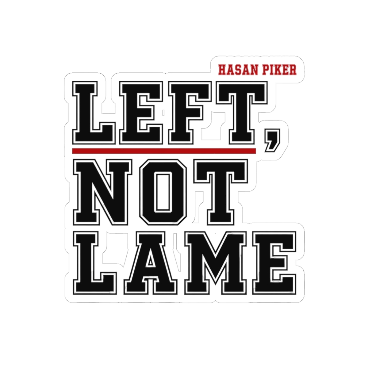 HasanAbi "LEFT, NOT LAME" Sticker - alternate angle 5, merchandise